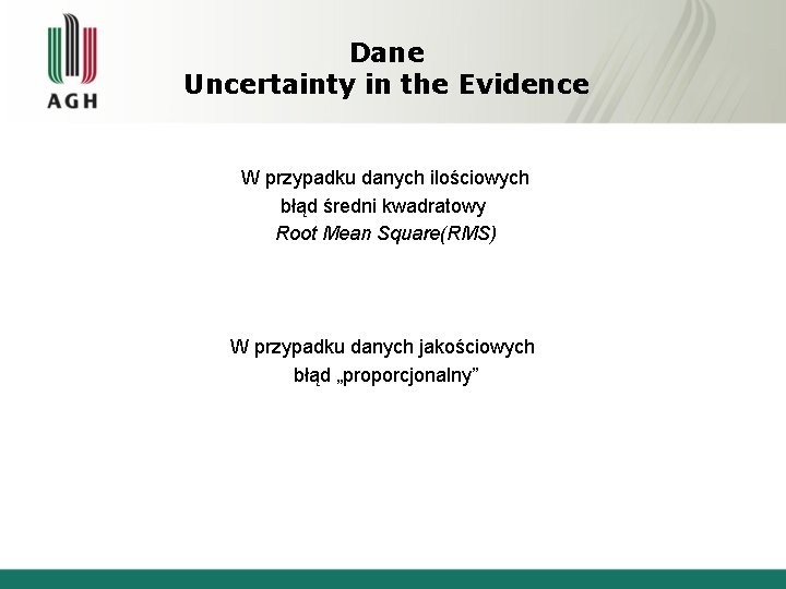 Dane Uncertainty in the Evidence W przypadku danych ilościowych błąd średni kwadratowy Root Mean