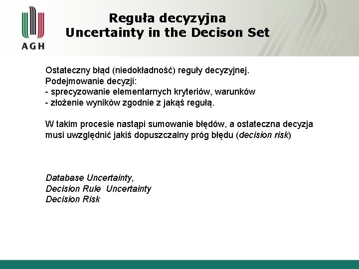 Reguła decyzyjna Uncertainty in the Decison Set Ostateczny błąd (niedokładność) reguły decyzyjnej. Podejmowanie decyzji: