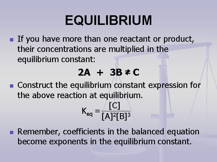 EQUILIBRIUM n If you have more than one reactant or product, their concentrations are