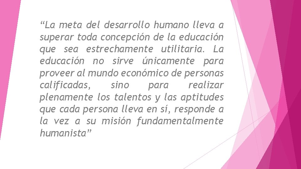 “La meta del desarrollo humano lleva a superar toda concepción de la educación que