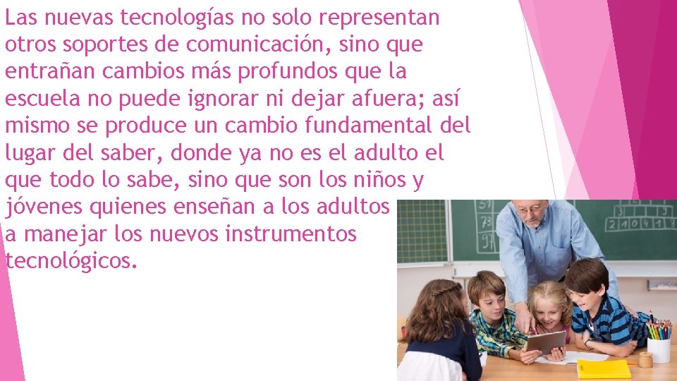 Las nuevas tecnologías no solo representan otros soportes de comunicación, sino que entrañan cambios