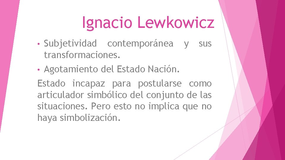 Ignacio Lewkowicz • Subjetividad contemporánea transformaciones. • Agotamiento del Estado Nación. y sus Estado