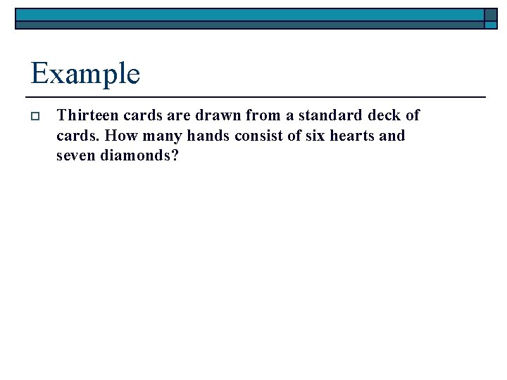 Example o Thirteen cards are drawn from a standard deck of cards. How many