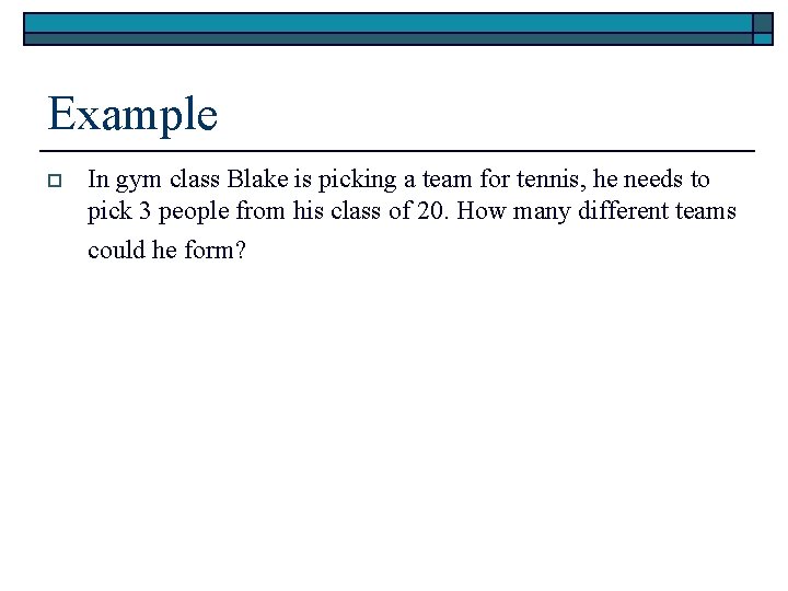 Example o In gym class Blake is picking a team for tennis, he needs