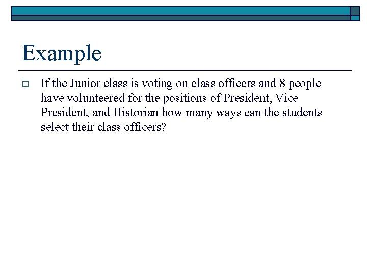 Example o If the Junior class is voting on class officers and 8 people