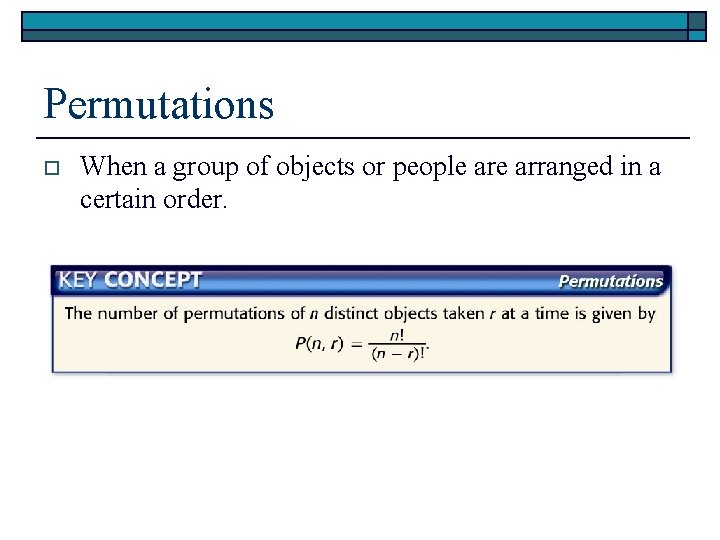 Permutations o When a group of objects or people arranged in a certain order.