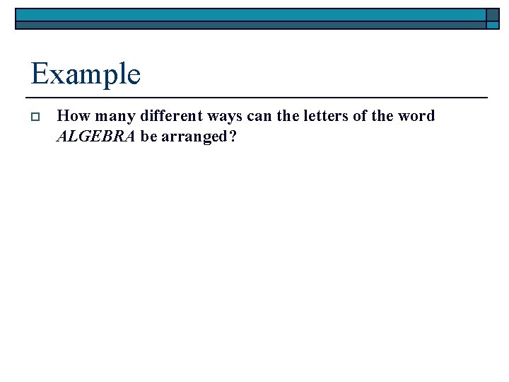 Example o How many different ways can the letters of the word ALGEBRA be