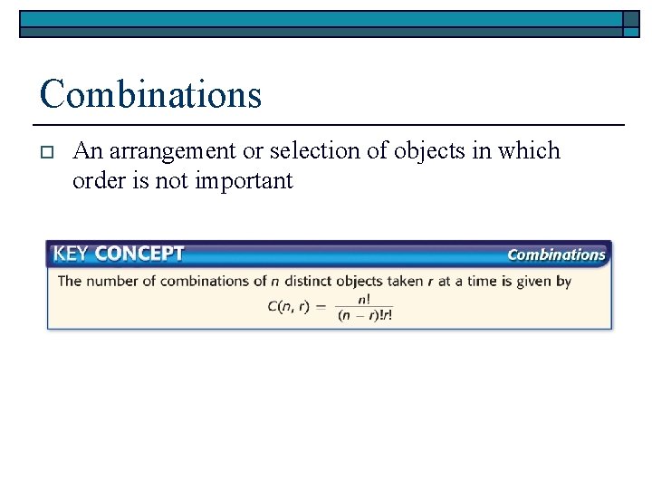 Combinations o An arrangement or selection of objects in which order is not important