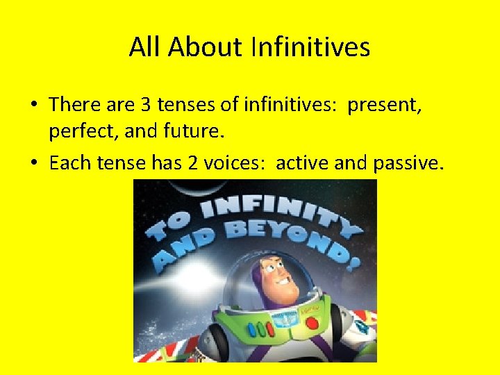 All About Infinitives • There are 3 tenses of infinitives: present, perfect, and future.