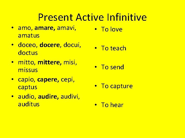 Present Active Infinitive • amo, amare, amavi, amatus • doceo, docere, docui, doctus •