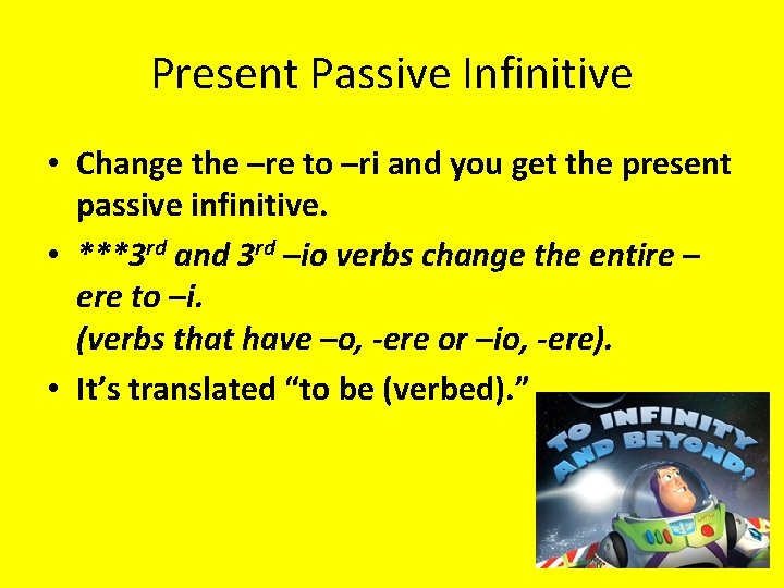 Present Passive Infinitive • Change the –re to –ri and you get the present