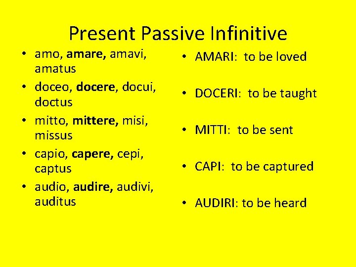 Present Passive Infinitive • amo, amare, amavi, amatus • doceo, docere, docui, doctus •
