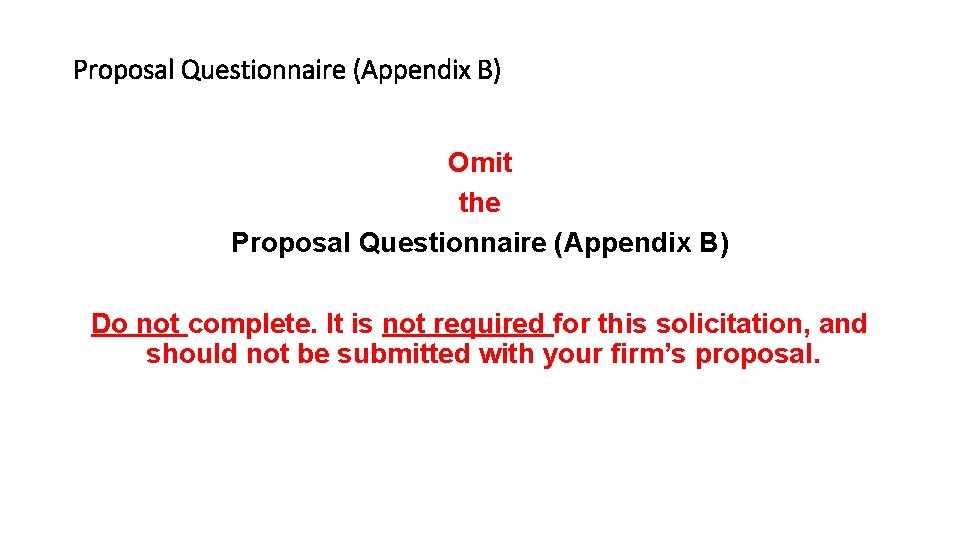 Proposal Questionnaire (Appendix B) Omit the Proposal Questionnaire (Appendix B) Do not complete. It