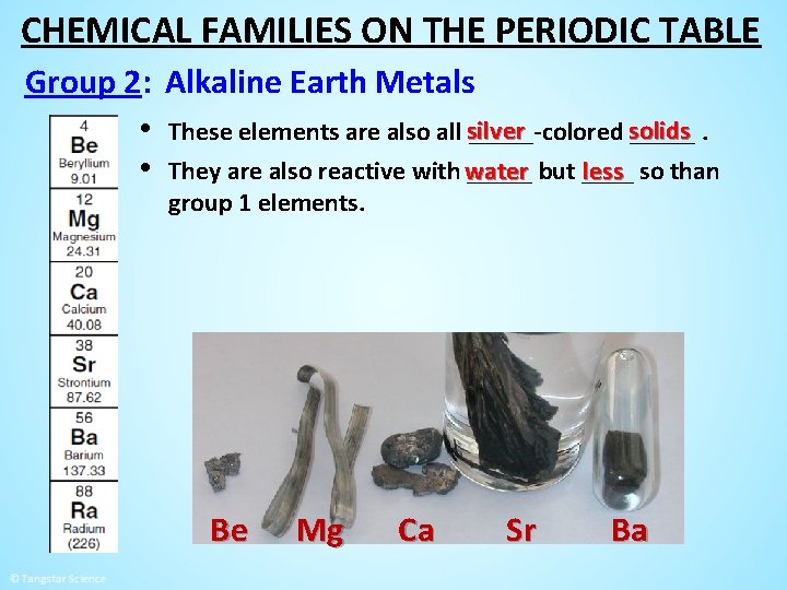 CHEMICAL FAMILIES ON THE PERIODIC TABLE Group 2: Alkaline Earth Metals • These elements