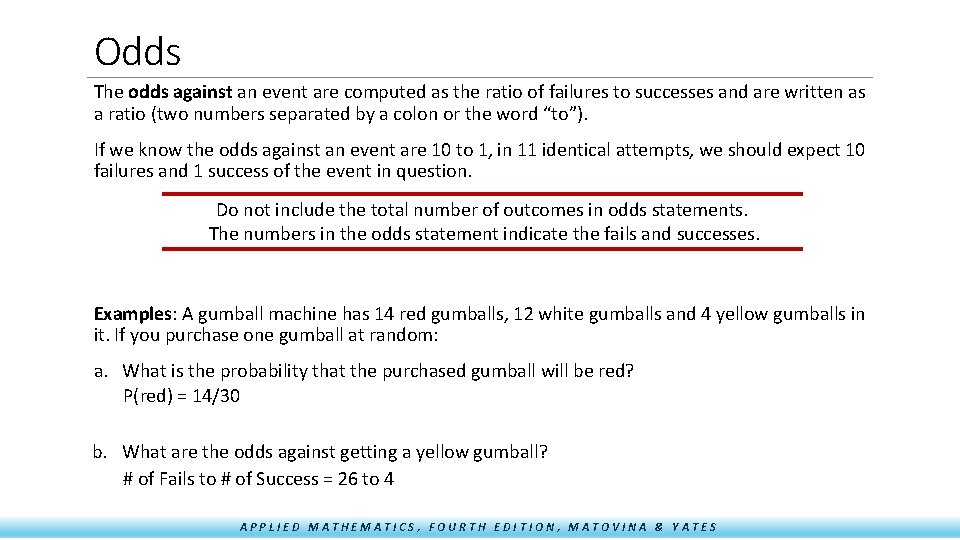 Odds The odds against an event are computed as the ratio of failures to