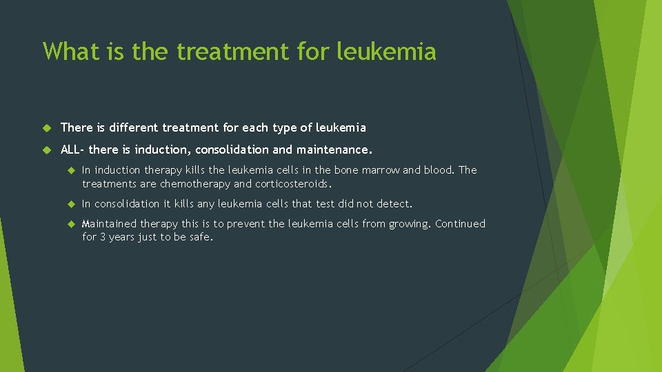 What is the treatment for leukemia There is different treatment for each type of