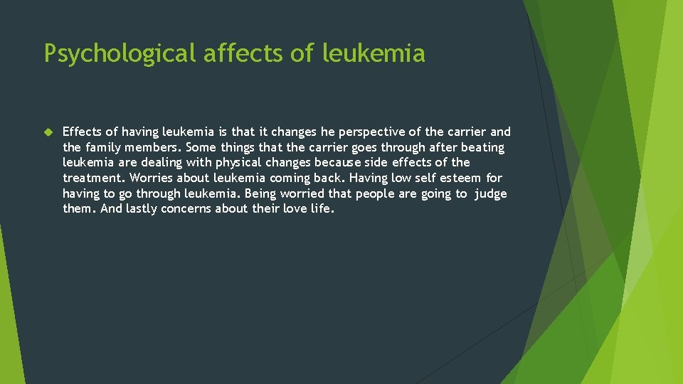 Psychological affects of leukemia Effects of having leukemia is that it changes he perspective