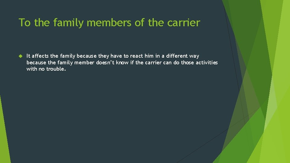 To the family members of the carrier It affects the family because they have