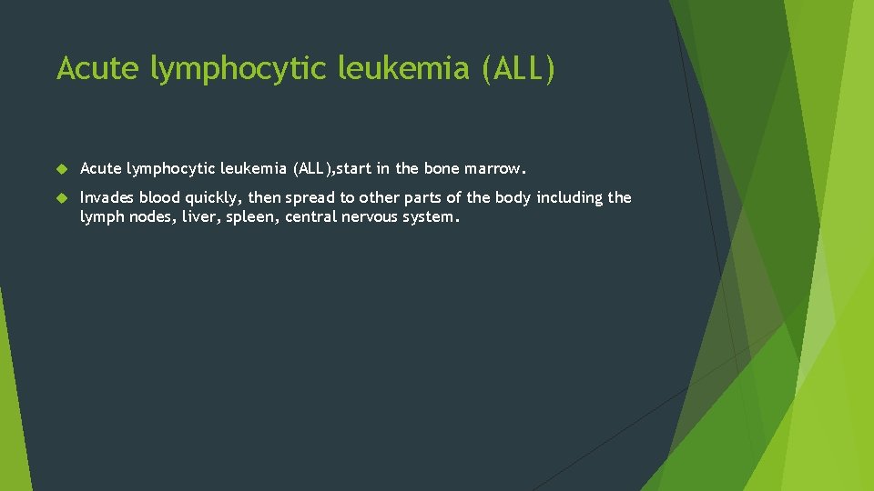 Acute lymphocytic leukemia (ALL) Acute lymphocytic leukemia (ALL), start in the bone marrow. Invades