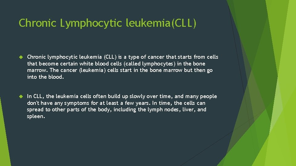 Chronic Lymphocytic leukemia(CLL) Chronic lymphocytic leukemia (CLL) is a type of cancer that starts