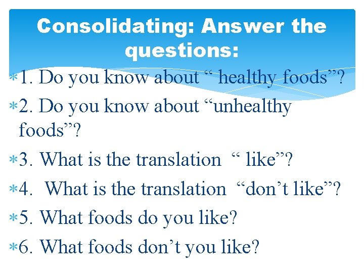 Сonsolidating: Answer the questions: 1. Do you know about “ healthy foods”? 2. Do