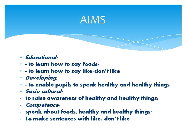 AIMS - Educational: - to learn how to say foods; - to learn how