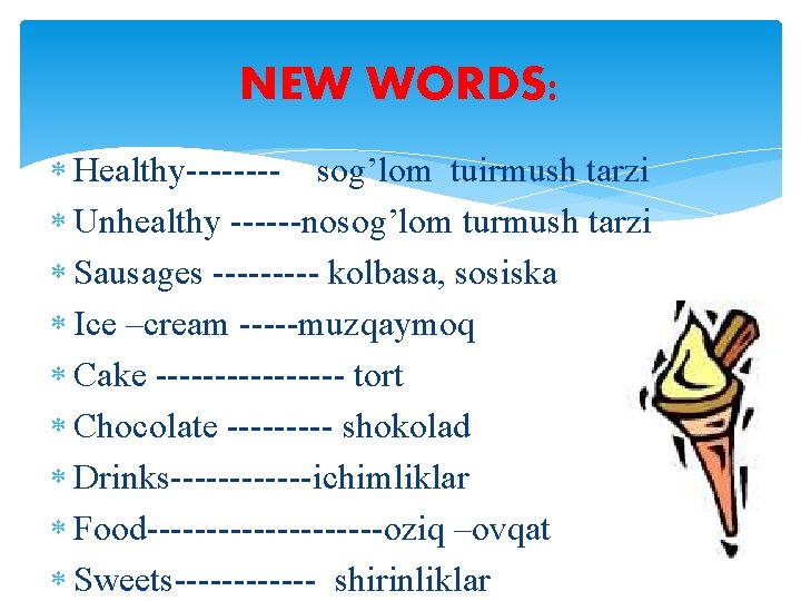 NEW WORDS: Healthy---- sog’lom tuirmush tarzi Unhealthy ------nosog’lom turmush tarzi Sausages ----- kolbasa, sosiska