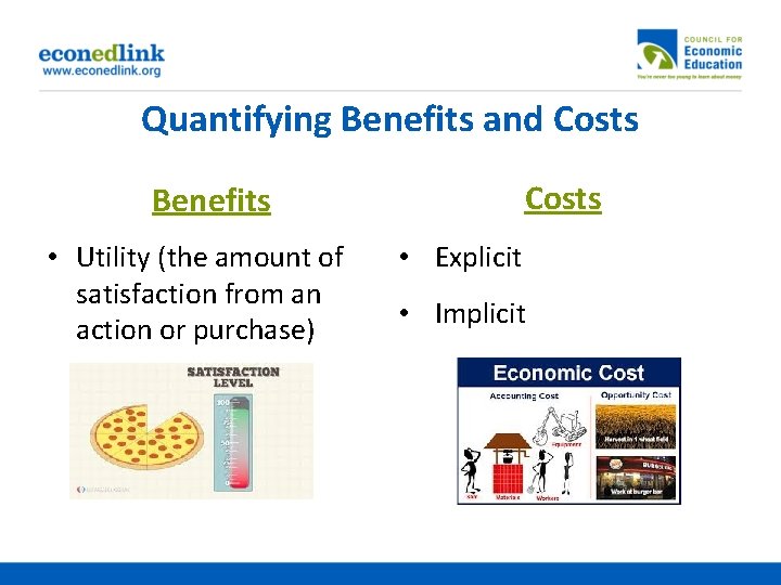 Quantifying Benefits and Costs Benefits • Utility (the amount of satisfaction from an action