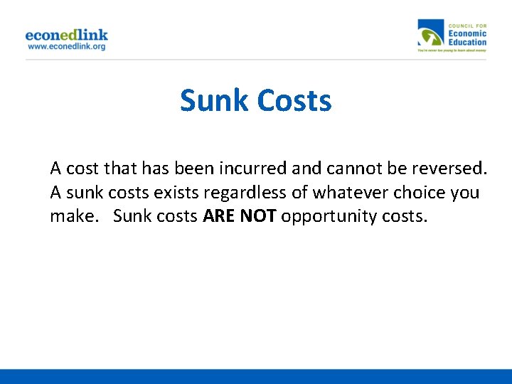 Sunk Costs A cost that has been incurred and cannot be reversed. A sunk