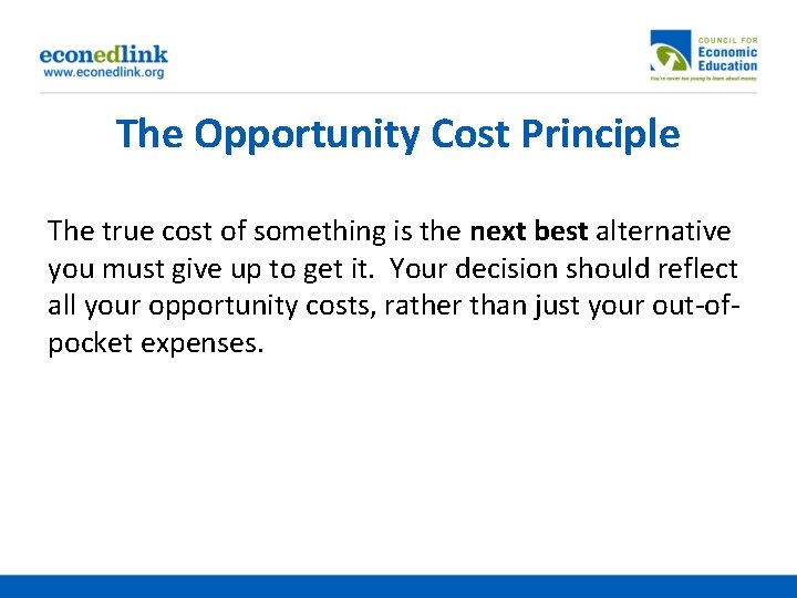 The Opportunity Cost Principle The true cost of something is the next best alternative