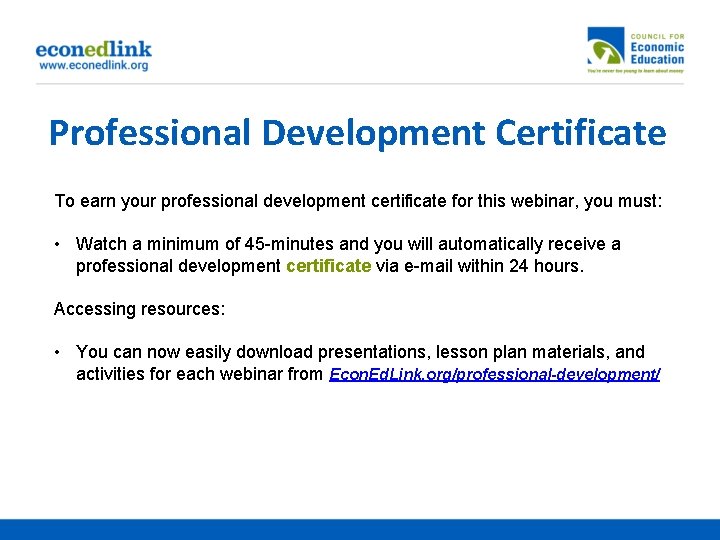 Professional Development Certificate To earn your professional development certificate for this webinar, you must: