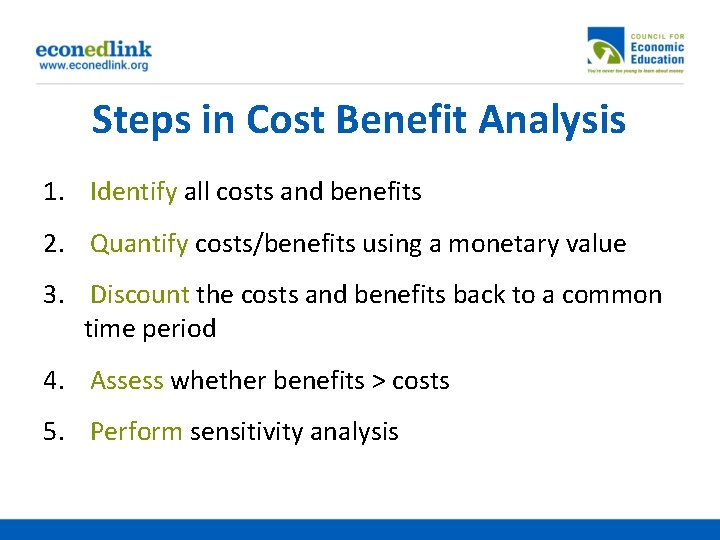 Steps in Cost Benefit Analysis 1. Identify all costs and benefits 2. Quantify costs/benefits