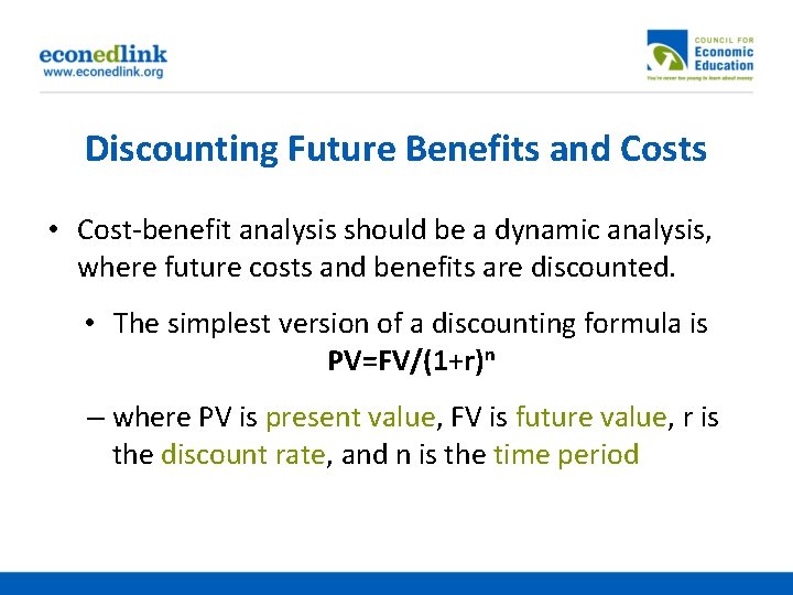 Discounting Future Benefits and Costs • Cost-benefit analysis should be a dynamic analysis, where