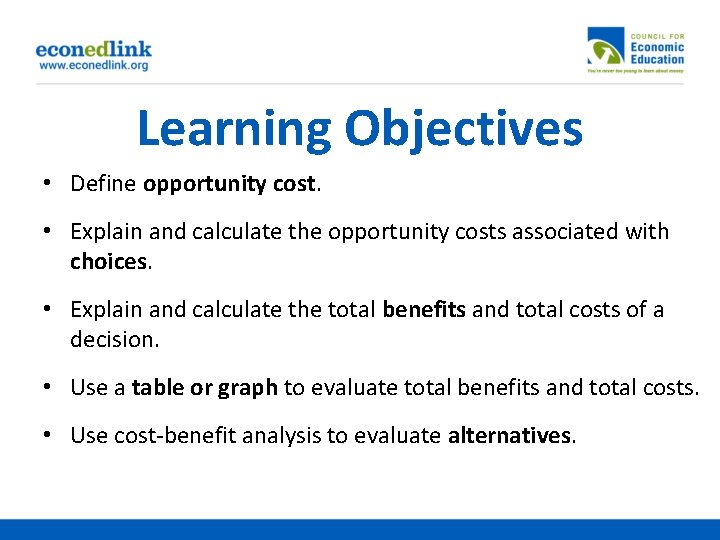 Learning Objectives • Define opportunity cost. • Explain and calculate the opportunity costs associated