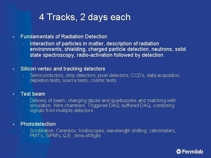 4 Tracks, 2 days each • Fundamentals of Radiation Detection § Interaction of particles