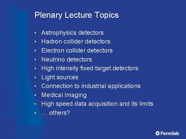 Plenary Lecture Topics • • • Astrophysics detectors Hadron collider detectors Electron collider detectors