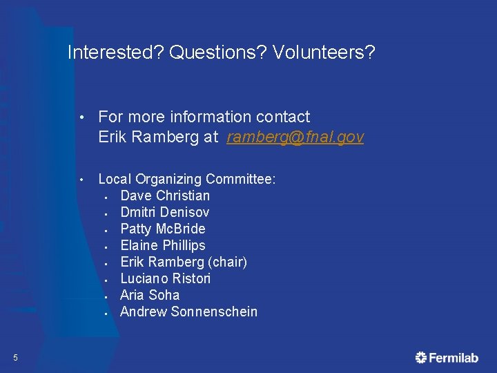 Interested? Questions? Volunteers? 5 • For more information contact Erik Ramberg at ramberg@fnal. gov