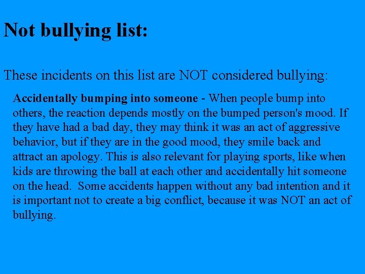 Not bullying list: These incidents on this list are NOT considered bullying: Accidentally bumping