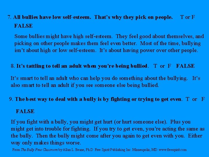7. All bullies have low self-esteem. That’s why they pick on people. FALSE T