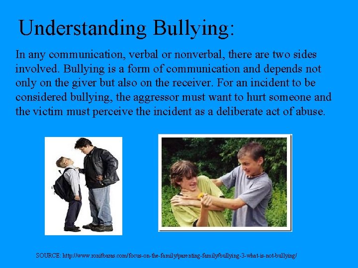 Understanding Bullying: In any communication, verbal or nonverbal, there are two sides involved. Bullying