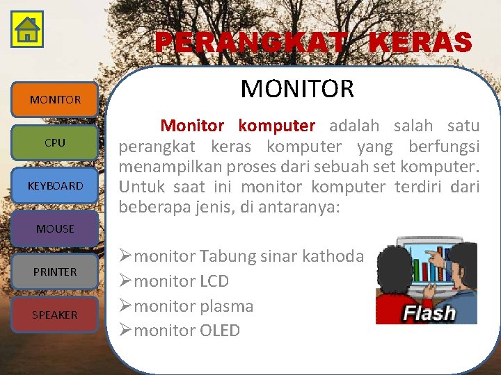 PERANGKAT KERAS MONITOR CPU KEYBOARD MONITOR Monitor komputer adalah satu perangkat keras komputer yang