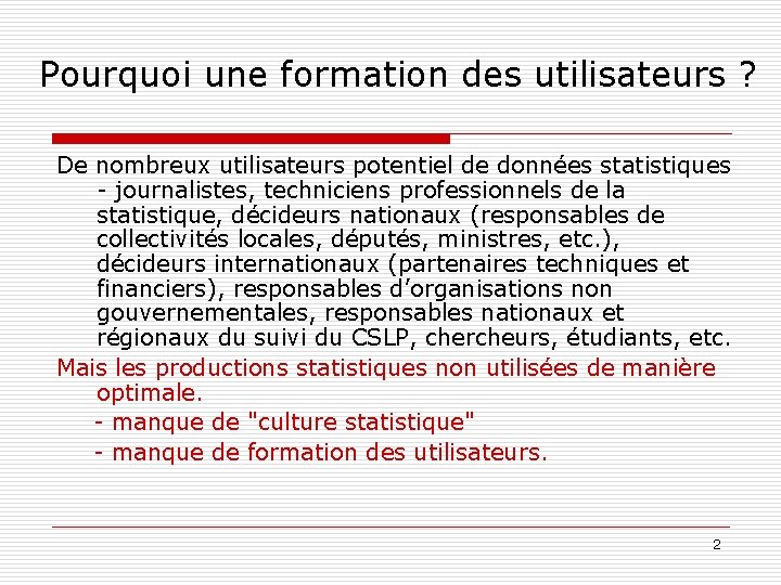 Pourquoi une formation des utilisateurs ? De nombreux utilisateurs potentiel de données statistiques -