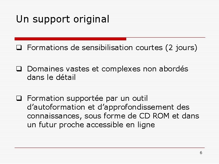 Un support original q Formations de sensibilisation courtes (2 jours) q Domaines vastes et