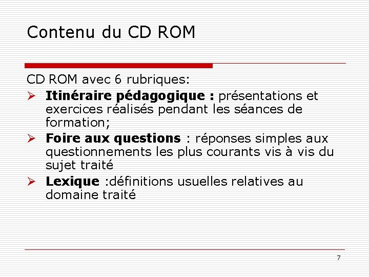 Contenu du CD ROM avec 6 rubriques: Ø Itinéraire pédagogique : présentations et exercices