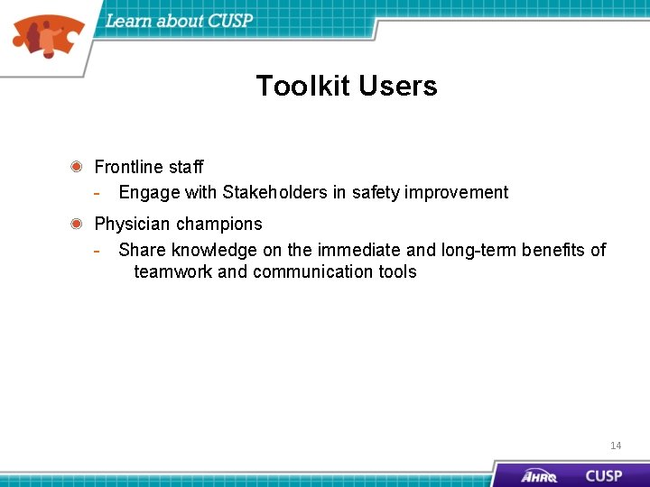 Toolkit Users Frontline staff - Engage with Stakeholders in safety improvement Physician champions -