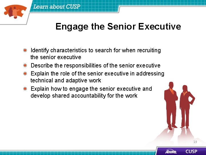 Engage the Senior Executive Identify characteristics to search for when recruiting the senior executive
