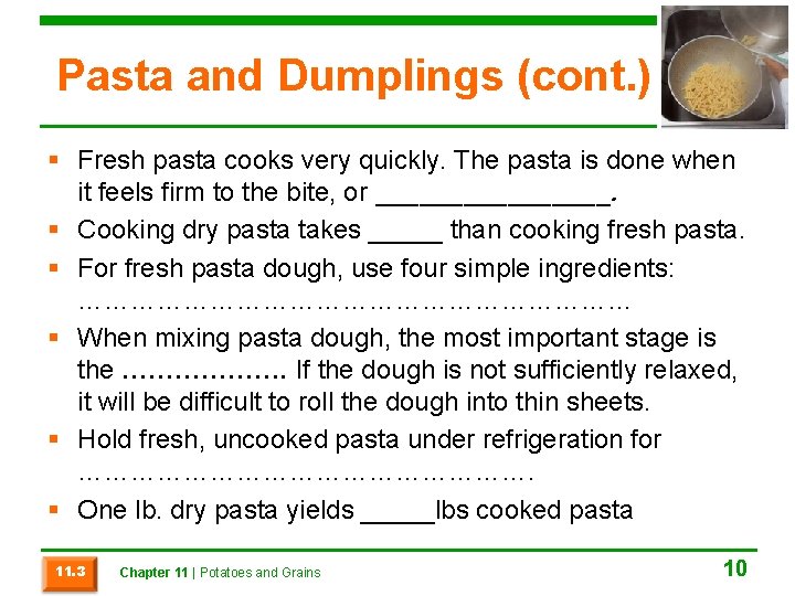 Pasta and Dumplings (cont. ) § Fresh pasta cooks very quickly. The pasta is