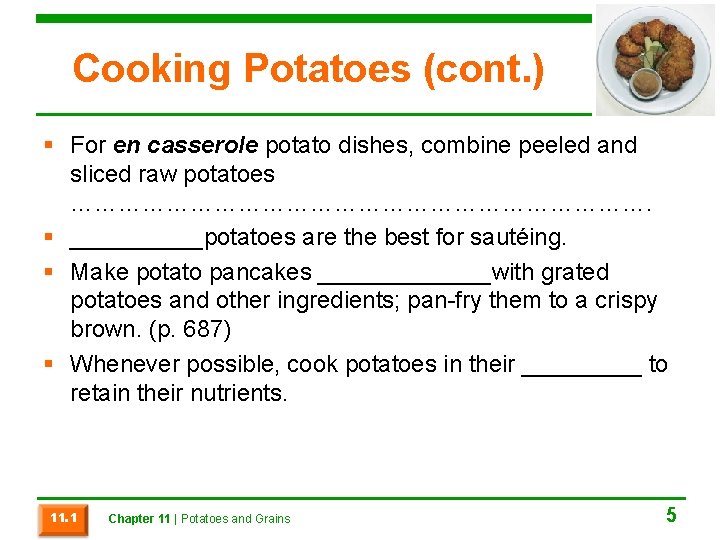 Cooking Potatoes (cont. ) § For en casserole potato dishes, combine peeled and sliced
