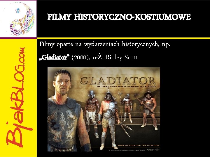 FILMY HISTORYCZNO-KOSTIUMOWE Filmy oparte na wydarzeniach historycznych, np. „Gladiator” (2000), reż. Ridley Scott 