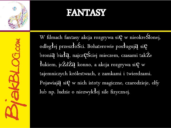 FANTASY W filmach fantasy akcja rozgrywa się w nieokreślonej, odległej przeszłości. Bohaterowie posługują się